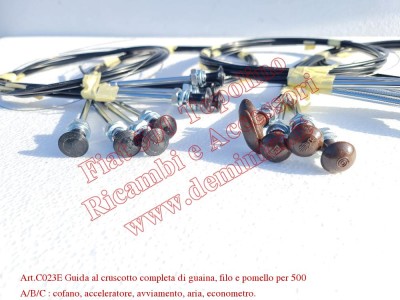 Art.C023E Guida al cruscotto completa di guaina, filo e pomello per 500 A/B/C : cofano, acceleratore, avviamento, aria, econometro.