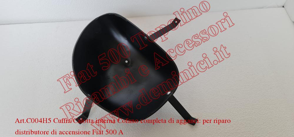 Art. C004H5 Cuffia/Calotta interna Cofano completa di agganci: per riparo distributore di accensione Fiat 500 A