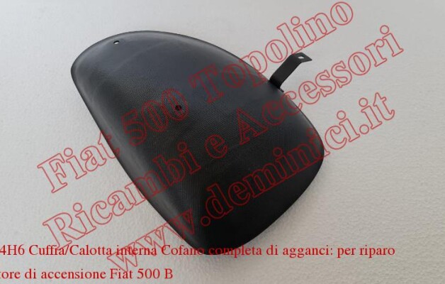 Art.C004H6 Cuffia/Calotta interna Cofano completa di agganci: per riparo distributore di accensione Fiat 500 B