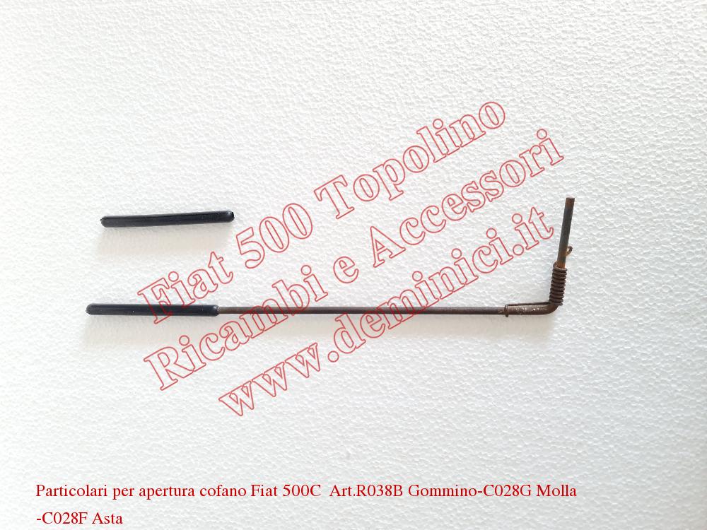 Particolari per apertura cofano Fiat 500C  Art. R038B Gommino – C028G Molla – C028F Asta